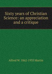 Sixty years of Christian Science: an appreciation and a critique