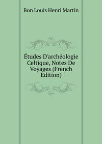?tudes D'arch?ologie Celtique, Notes De Voyages (French Edition)