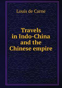Travels in Indo-China and the Chinese empire