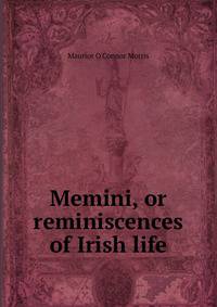 Memini, or reminiscences of Irish life