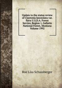 Update to the status review of Claytonia lanceolata var. flava U.S.D.A. Forest Service, Region 1, Gallatin National Forest, Montana Volume 1992