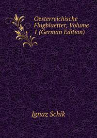 Oesterreichische Flugblaetter, Volume 1 (German Edition)