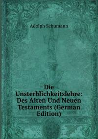 Die Unsterblichkeitslehre: Des Alten Und Neuen Testaments (German Edition)