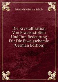 Die Krystallisation Von Eiweissstoffen Und Ihre Bedeutung Fur Die Eiweisschemie (German Edition)