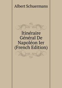 Itineraire General De Napoleon Ier (French Edition)