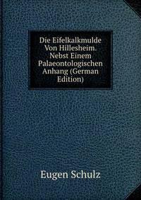 Die Eifelkalkmulde Von Hillesheim. Nebst Einem Palaeontologischen Anhang (German Edition)