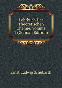 Lehrbuch Der Theoretischen Chemie, Volume 1 (German Edition)