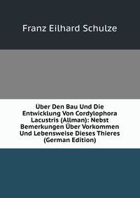 Uber Den Bau Und Die Entwicklung Von Cordylophora Lacustris (Allman): Nebst Bemerkungen Uber Vorkommen Und Lebensweise Dieses Thieres (German Edition)