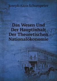 Das Wesen Und Der Hauptinhalt Der Theoretischen Nationalokonomie