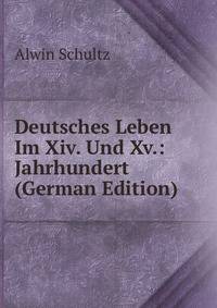 Deutsches Leben Im Xiv. Und Xv.: Jahrhundert (German Edition)