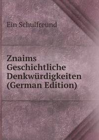 Znaims Geschichtliche Denkwurdigkeiten (German Edition)