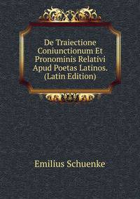 De Traiectione Coniunctionum Et Pronominis Relativi Apud Poetas Latinos. (Latin Edition)