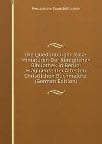 Die Quedlinburger Itala-Miniaturen Der Koniglichen Bibliothek in Berlin: Fragmente Der Altesten Christlichen Buchmalerei (German Edition)