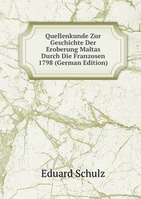 Quellenkunde Zur Geschichte Der Eroberung Maltas Durch Die Franzosen 1798 (German Edition)