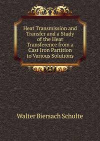 Heat Transmission and Transfer and a Study of the Heat Transference from a Cast Iron Partition to Various Solutions