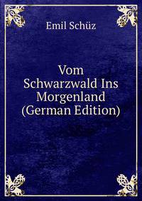 Vom Schwarzwald Ins Morgenland (German Edition)