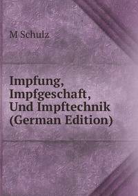 Impfung, Impfgeschaft, Und Impftechnik (German Edition)