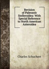 Revision of Paleozoic Stelleroidea: With Special Reference to North American Asteroidea