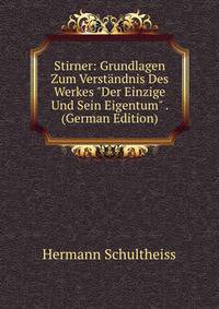 Stirner: Grundlagen Zum Verst?ndnis Des Werkes "Der Einzige Und Sein Eigentum" . (German Edition)