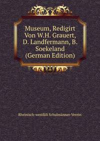 Museum, Redigirt Von W.H. Grauert, D. Landfermann, B. Soekeland (German Edition)