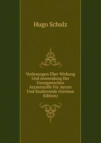 Vorlesungen Uber Wirkung Und Anwendung Der Unorganischen Arzneistoffe Fur Aerzte Und Studierende (German Edition)