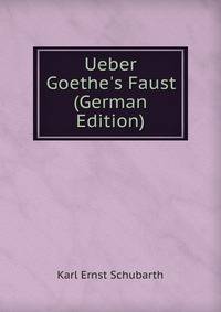 Ueber Goethe's Faust (German Edition)
