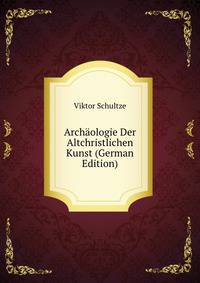 Archaologie Der Altchristlichen Kunst (German Edition)
