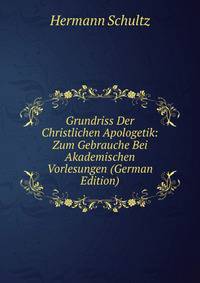 Grundriss Der Christlichen Apologetik: Zum Gebrauche Bei Akademischen Vorlesungen (German Edition)