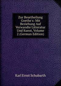 Zur Beurtheilung Goethe's: Mit Beziehung Auf Verwandte Litteratur Und Kunst, Volume 2 (German Edition)