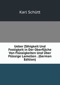 Ueber Zahigkeit Und Festigkeit in Der Oberflache Von Flussigkeiten Und Uber Flussige Lamellen . (German Edition)