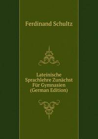 Lateinische Sprachlehre Zunachst Fur Gymnasien (German Edition)
