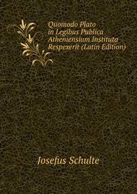 Quomodo Plato in Legibus Publica Atheniensium Instituta Respexerit (Latin Edition)