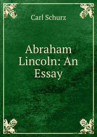 Abraham Lincoln: An Essay
