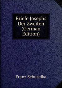 Briefe Josephs Der Zweiten (German Edition)