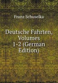 Deutsche Fahrten, Volumes 1-2 (German Edition)