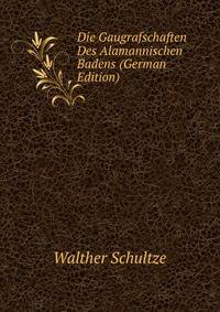Die Gaugrafschaften Des Alamannischen Badens (German Edition)