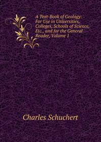 A Text-Book of Geology: For Use in Universities, Colleges, Schools of Science, Etc., and for the General Reader, Volume 1