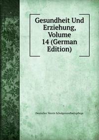 Gesundheit Und Erziehung, Volume 14 (German Edition)