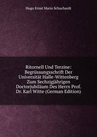 Ritornell Und Terzine: Begrussungsschrift Der Universitat Halle-Wittenberg Zum Sechzigjahrigen Doctorjubilaum Des Herrn Prof. Dr. Karl Witte (German Edition)