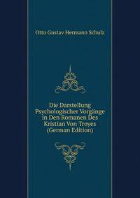 Die Darstellung Psychologischer Vorgange in Den Romanen Des Kristian Von Troyes (German Edition)