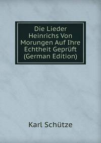 Die Lieder Heinrichs Von Morungen Auf Ihre Echtheit Gepruft (German Edition)