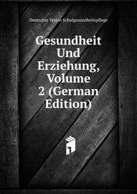 Gesundheit Und Erziehung, Volume 2 (German Edition)