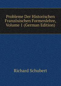Probleme Der Historischen Franzosischen Formenlehre, Volume 1 (German Edition)