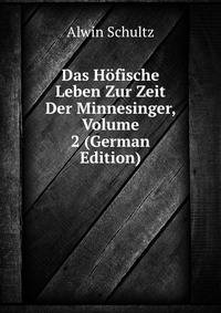 Das Hofische Leben Zur Zeit Der Minnesinger, Volume 2 (German Edition)
