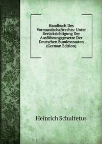Handbuch Des Vormundschaftrechts: Unter Berucksichtigung Der Ausfuhrungsgesetze Der Deutschen Bundesstaaten (German Edition)