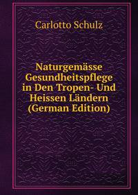 Naturgemasse Gesundheitspflege in Den Tropen- Und Heissen Landern (German Edition)