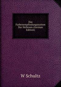 Das Farbenempfindungssystem Der Hellenen (German Edition)