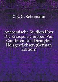 Anatomische Studien Uber Die Knospenschuppen Von Coniferen Und Dicotylen Holzgewachsen (German Edition)