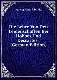 Die Lehre Von Den Leidenschaften Bei Hobbes Und Descartes . (German Edition)