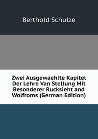 Zwei Ausgewaehlte Kapitel Der Lehre Van Stellung Mit Besonderer Rucksieht and Wolfroms (German Edition)